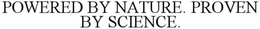 POWERED BY NATURE. PROVEN BY SCIENCE. trademark
