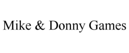 MIKE & DONNY GAMES trademark