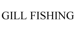 GILL FISHING trademark