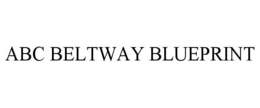 ABC BELTWAY BLUEPRINT trademark