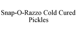 SNAP-O-RAZZO COLD CURED PICKLES trademark