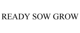 READY SOW GROW trademark