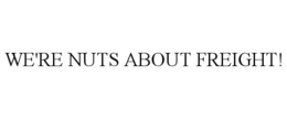WE'RE NUTS ABOUT FREIGHT! trademark