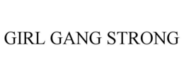 GIRL GANG STRONG trademark