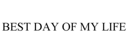 BEST DAY OF MY LIFE trademark