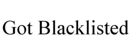 GOT BLACKLISTED trademark