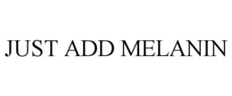 JUST ADD MELANIN trademark