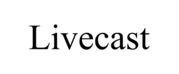 LIVECAST trademark