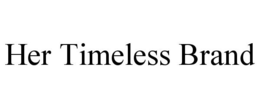 HER TIMELESS BRAND trademark