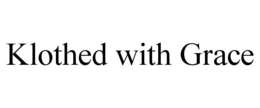 KLOTHED WITH GRACE trademark
