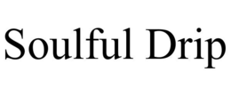 SOULFUL DRIP trademark