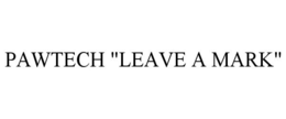PAWTECH "LEAVE A MARK" trademark