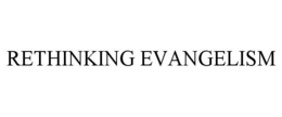 RETHINKING EVANGELISM trademark