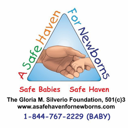 A SAFE HAVEN FOR NEWBORNS SAFE BABIES SAFE HAVEN THE GLORIA M. SILVERIO FOUNDATION, 501 (C)3, WWW. ASAFEHAVENFORNEWBORNS.COM, 1-844-767-2229, (BABY) trademark