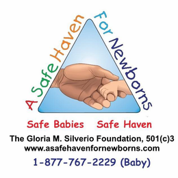 A SAFE HAVEN FOR NEWBORNS SAFE BABIES SAFE HAVEN THE GLORIA M. SILVERIO FOUNDATION, 501 (C) 3 WWW.ASAFEHAVENFORNEWBORNS.COM 1-877-767-2229 (BABY) trademark