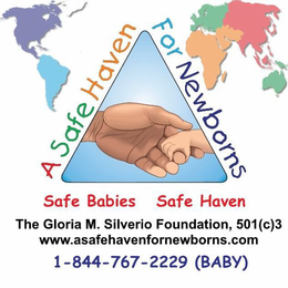 A SAFE HAVEN FOR NEWBORNS SAFE BABIES SAFE HAVEN THE GLORIS M. SILVERIO FOUNDATION, 501 (C)3, WWW.ASAFEHAVENFORNEWBORNS.COM, 1-844--767-2229, (BABY) trademark