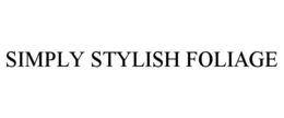 SIMPLY STYLISH FOLIAGE trademark