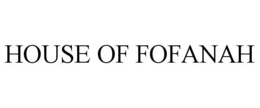 HOUSE OF FOFANAH trademark