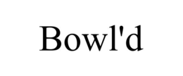 BOWL'D trademark