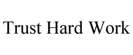 TRUST HARD WORK trademark