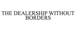 THE DEALERSHIP WITHOUT BORDERS trademark
