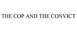 THE COP AND THE CONVICT trademark