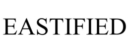 EASTIFIED trademark