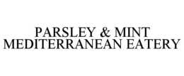 PARSLEY & MINT MEDITERRANEAN EATERY trademark