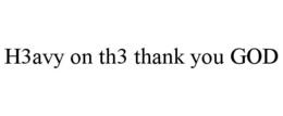 H3AVY ON TH3 THANK YOU GOD trademark