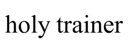 HOLY TRAINER trademark