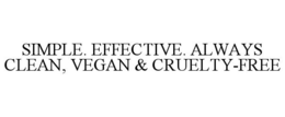 SIMPLE. EFFECTIVE. ALWAYS CLEAN, VEGAN & CRUELTY-FREE trademark