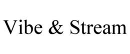 VIBE & STREAM trademark
