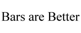 BARS ARE BETTER trademark
