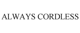 ALWAYS CORDLESS trademark