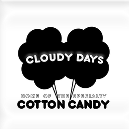 CLOUDY DAYS HOME OF THE SPECIALTY COTTON CANDY trademark