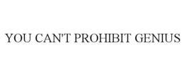 YOU CAN'T PROHIBIT GENIUS trademark