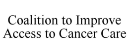 COALITION TO IMPROVE ACCESS TO CANCER CARE trademark