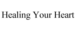 HEALING YOUR HEART trademark