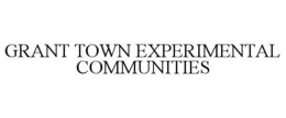 GRANT TOWN EXPERIMENTAL COMMUNITIES trademark
