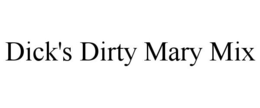 DICK'S DIRTY MARY MIX trademark