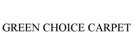 GREEN CHOICE CARPET trademark