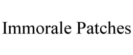 IMMORALE PATCHES trademark