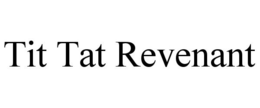 TIT TAT REVENANT trademark