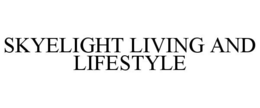 SKYELIGHT LIVING AND LIFESTYLE trademark