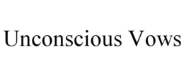 UNCONSCIOUS VOWS trademark