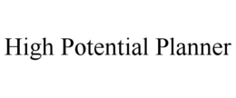 HIGH POTENTIAL PLANNER trademark