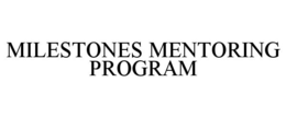 MILESTONES MENTORING PROGRAM trademark