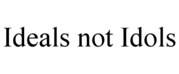 IDEALS NOT IDOLS trademark