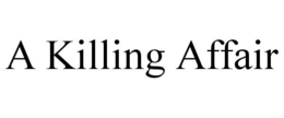 A KILLING AFFAIR trademark