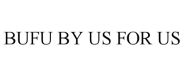 BUFU BY US FOR US trademark